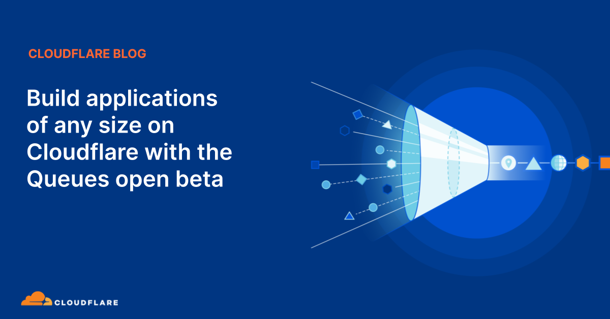 Build applications of any size on Cloudflare with the Queues open beta