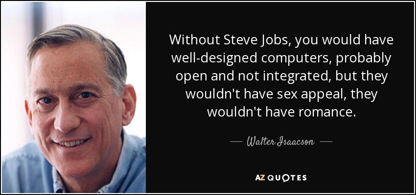quote-without-steve-jobs-you-would-have-well-designed-computers-probably-open-and-not-integrated-walter-isaacson-120-77-85.jpg