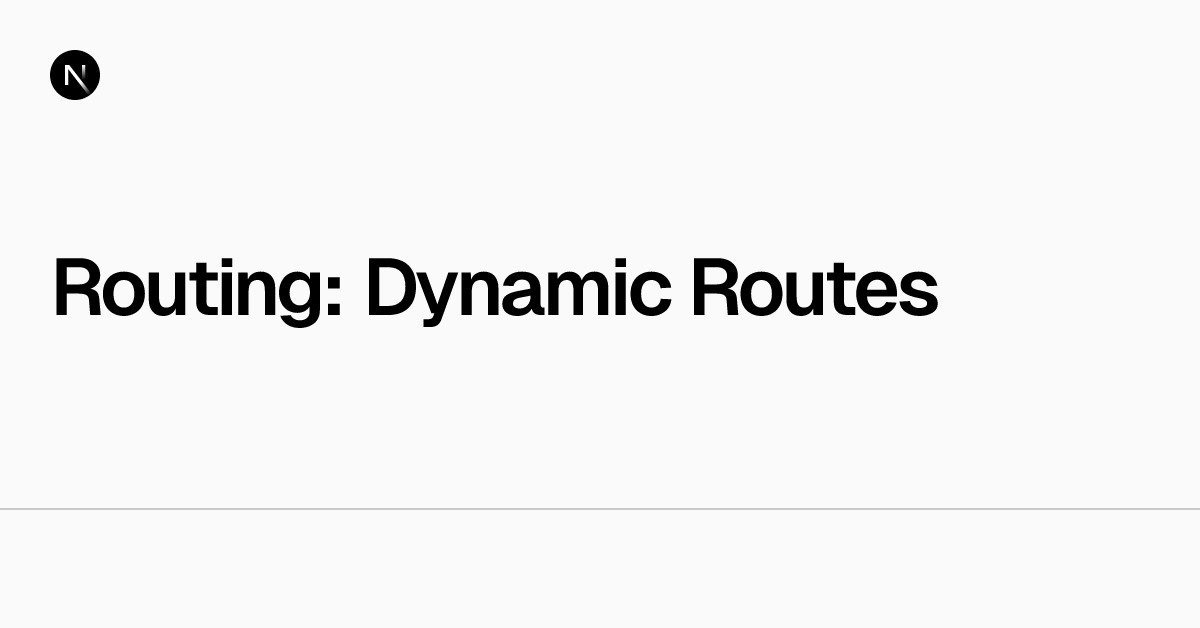 Routing: Dynamic Routes | Next.js