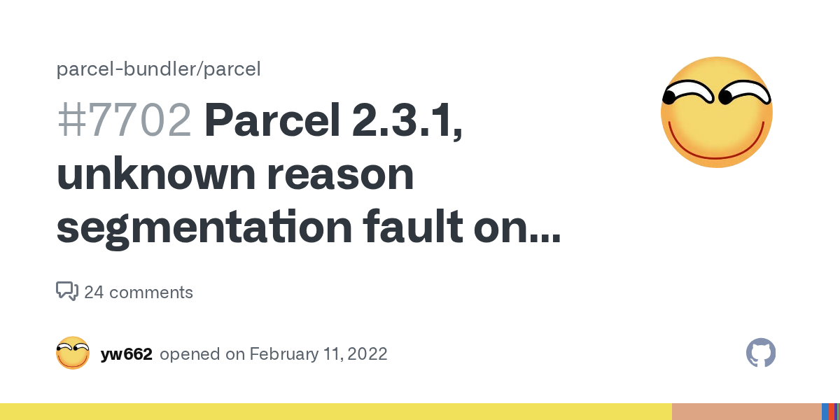 Parcel 2.3.1, unknown reason segmentation fault on first build on m...