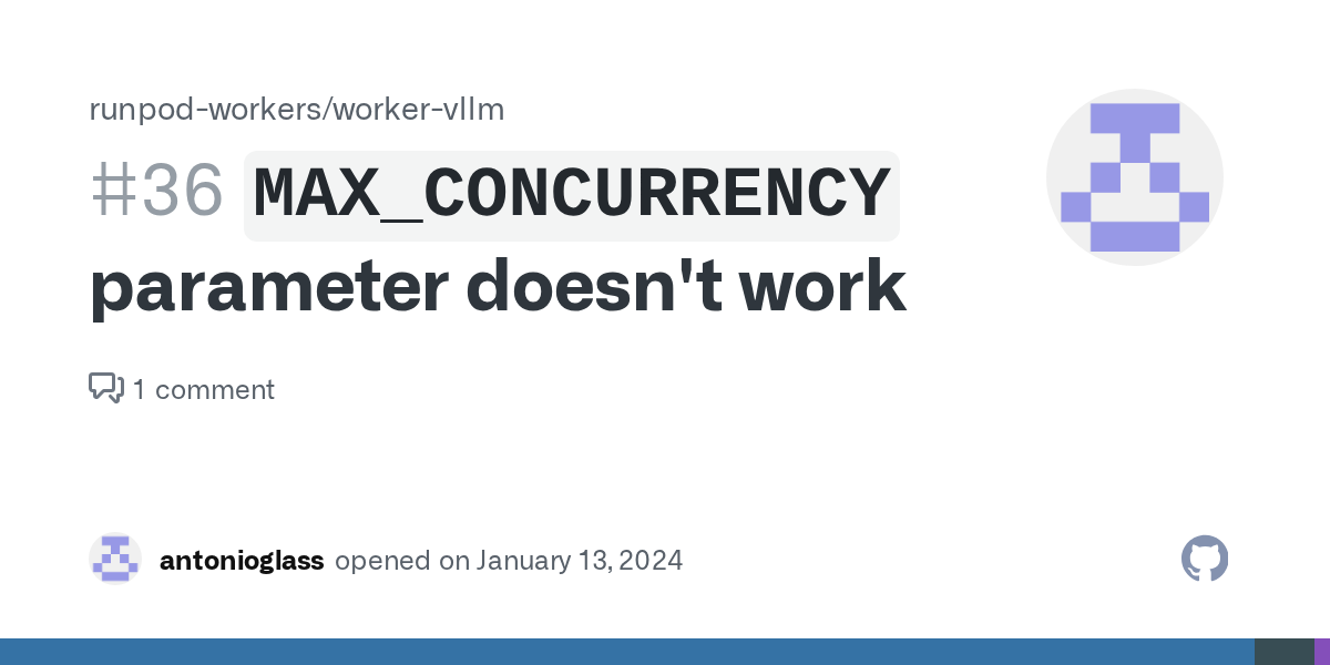 `MAX_CONCURRENCY` parameter doesn't work · Issue #36 · runpod-worke...