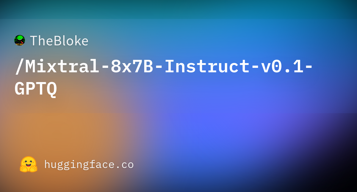 TheBloke/Mixtral-8x7B-Instruct-v0.1-GPTQ · Hugging Face