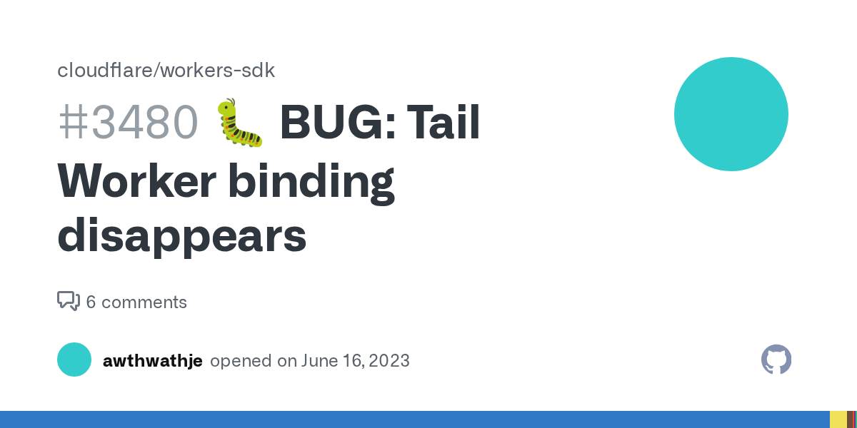🐛 BUG: Tail Worker binding disappears · Issue #3480 · cloudflare/wo...